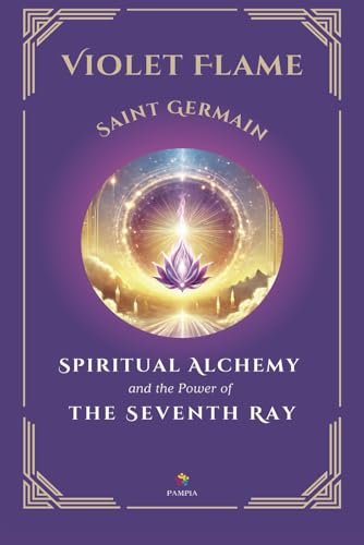 Violet Flame: Spiritual Alchemy and the Power of the Seventh Ray von Pampia Grupo Editor