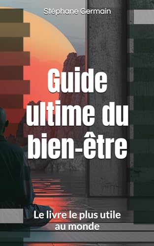 Guide ultime du bien-être: Le livre le plus utile au monde von Independently published