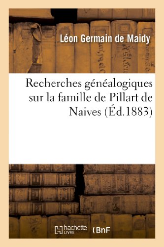 Recherches Généalogiques Sur La Famille de Pillart de Naives (Histoire) von Hachette Livre - BNF