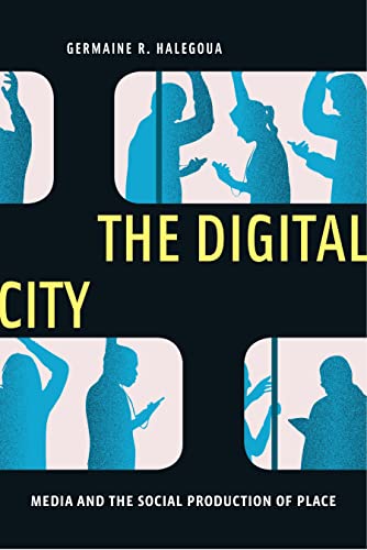 The Digital City: Media and the Social Production of Place (Critical Cultural Communication)