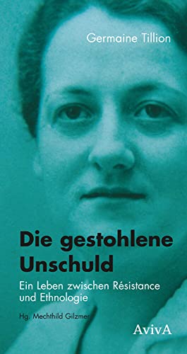 Die gestohlene Unschuld: Ein Leben zwischen Résistance und Ethnologie