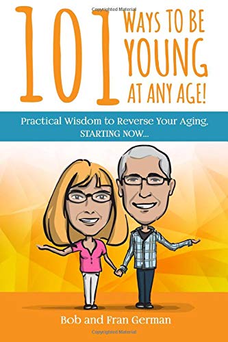 101 Ways To Be Young At Any Age!: Practical Wisdom to Reverse Your Aging, STARTING NOW! von CreateSpace Independent Publishing Platform