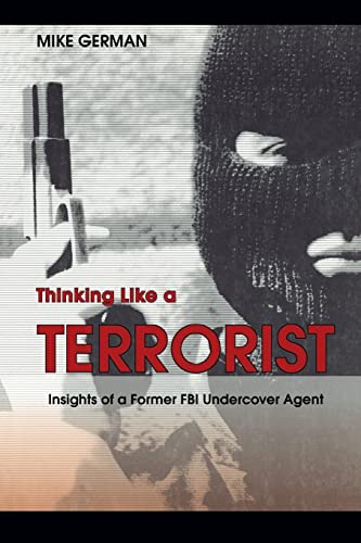 Thinking Like a Terrorist: Insights of a Former FBI Undercover Agent von Potomac Books