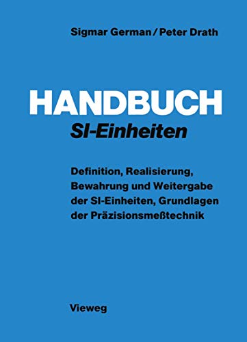 Handbuch SI-Einheiten: Definition, Realisierung, Bewahrung und Weitergabe der SI-Einheiten, Grundlagen der Präzisionsmeßtechnik Handbuch SI-Einheiten: Definition, Realisierung, Bewahrung und Weitergabe der SI-Einheiten, Grundlagen der Präzisionsmeßtechnik von Vieweg+Teubner Verlag