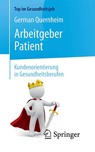 Arbeitgeber Patient - Kundenorientierung in Gesundheitsberufen (Top im Gesundheitsjob) von Springer