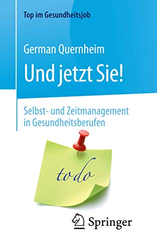 Und jetzt Sie! – Selbst- und Zeitmanagement in Gesundheitsberufen (Top im Gesundheitsjob) von Springer