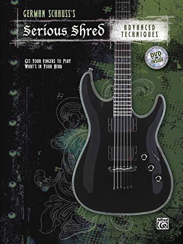 German Schauss's Serious Shred -- Advanced Techniques: Book & DVD: Get Your Fingers to Play What's in your Head (incl. DVD)
