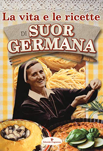 Suor Germana - La Vita E Le Ricette Di Suor Germana (1 BOOKS) von Editoriale Programma