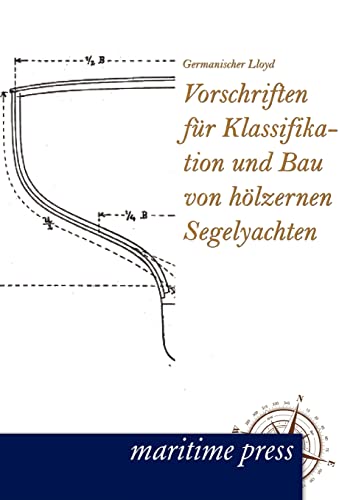 Vorschriften fuer Klassifikation und Bau von hoelzernen Segelyachten: Hrsg. v. Germanischer Lloyd