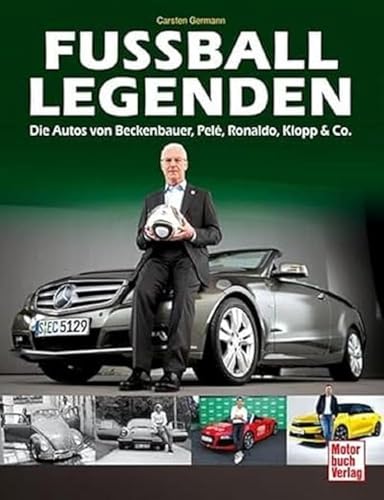 Fußball-Legenden: Die Autos von Beckenbauer, Pelé, Ronaldo, Klopp & Co. von Motorbuch Verlag