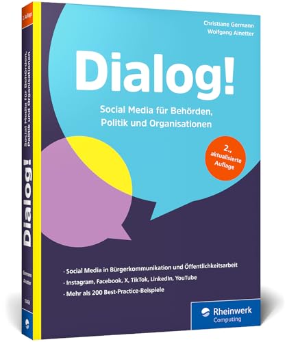 Dialog!: Leitfaden für Facebook, Instagram, X, TikToK, LinkedIn, YouTube und Co. Socia-Media-Strategien für Behörden, Parlamente, Parteien, Politiker, ... Feuerwehren und viele mehr von Rheinwerk Computing