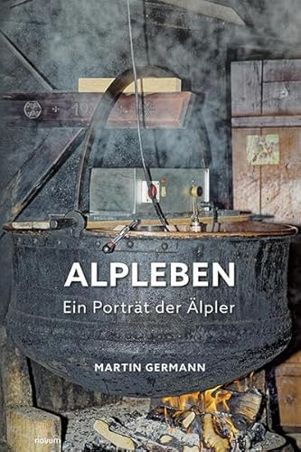 Alpleben - Ein Porträt der Älpler von novum Verlag