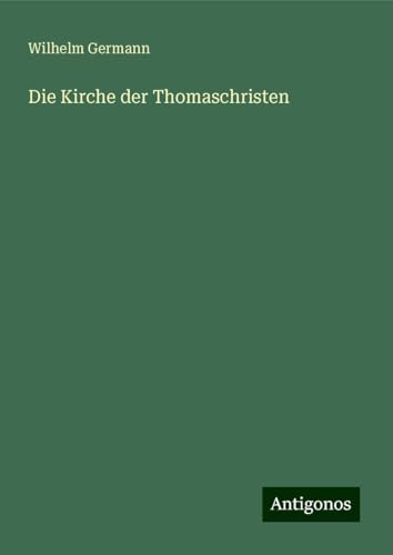 Die Kirche der Thomaschristen von Antigonos Verlag