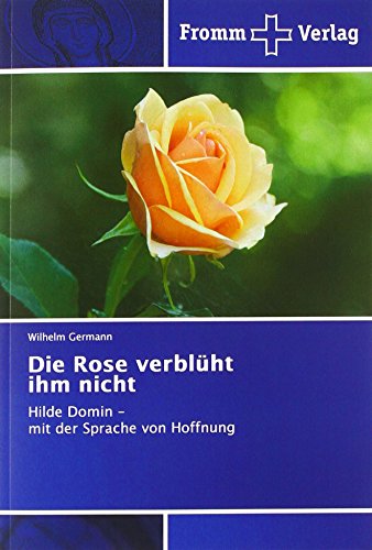 Die Rose verblüht ihm nicht: Hilde Domin - mit der Sprache von Hoffnung von Fromm Verlag