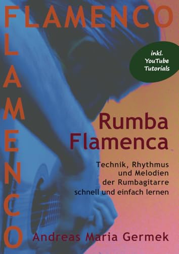 Rumba Flamenca: Technik, Rhythmus und Melodien der Rumbagitarre schnell und einfach lernen (Flamenco)