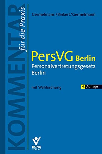 PersVG Berlin – Personalvertretungsgesetz Berlin: Kommentar für die Praxis mit Wahlordnung von Bund-Verlag