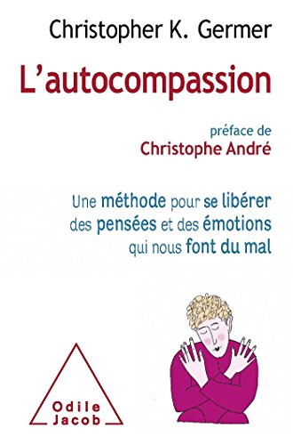 L'Autocompassion: Une méthode pour se libérer des pensées et des émotions qui nous font du mal L'Autocompassion: Une méthode pour se libérer des pensées et des émotions qui nous font du mal