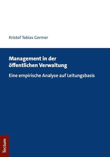 Management in der öffentlichen Verwaltung: Eine empirische Analyse auf Leitungsbasis von Tectum Wissenschaftsverlag