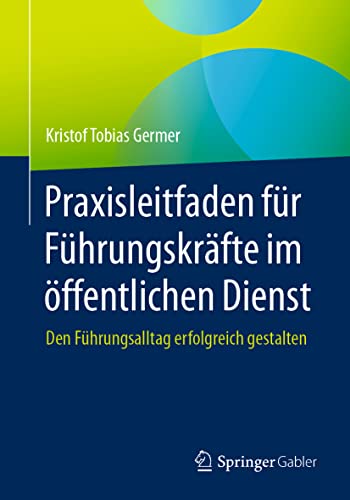 Praxisleitfaden für Führungskräfte im öffentlichen Dienst: Den Führungsalltag erfolgreich gestalten von Springer Gabler