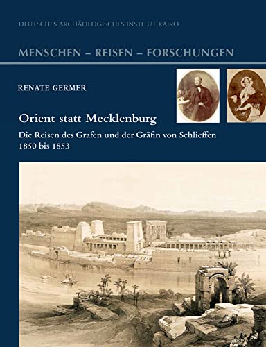 Orient statt Mecklenburg: Die Reisen des Grafen und der Gräfin von Schlieffen 1850 bis 1853 (Menschen – Reisen – Forschungen, Band 6)