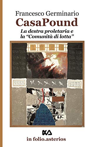 Casa Pound. La destra proletaria e la «comunità di lotta» (In folio. Asterios)