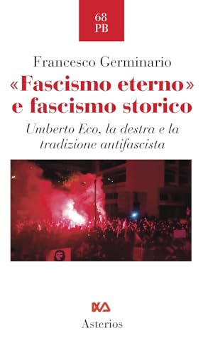 «Fascismo eterno» e fascismo storico. Umberto Eco, la destra e la tradizione antifascista (Piccola bibliothiki)