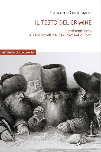Il testo del crimine. L'antisemitismo e i Protocolli dei Savi Anziani di Sion (Documenta) von Ombre Corte