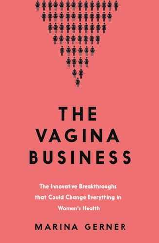 The Vagina Business: The Innovative Breakthroughs that Change everything in Women´s Health von Icon Books
