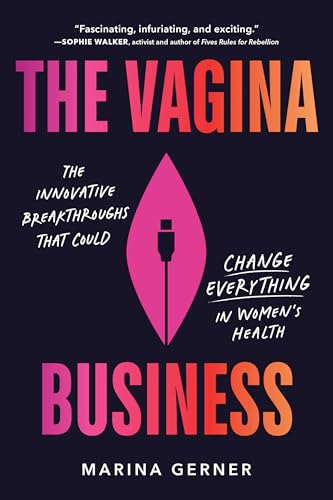 The Vagina Business: The Innovative Breakthroughs That Could Change Everything in Women's Health von Sourcebooks
