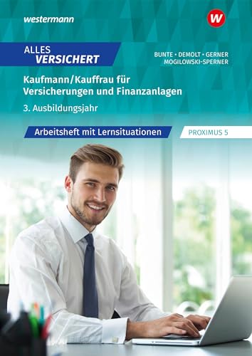 Alles versichert - Kaufmann/Kauffrau für Versicherungen und Finanzanlagen 3. Ausbildungsjahr: Arbeitsheft mit Lernsituationen (Alles versichert: Kaufmann/-frau für Versicherungen und Finanzanlagen) von Bildungsverlag Eins