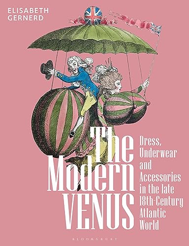 The Modern Venus: Dress, Underwear and Accessories in the late 18th-Century Atlantic World The Modern Venus: Dress, Underwear and Accessories in the late 18th-Century Atlantic World