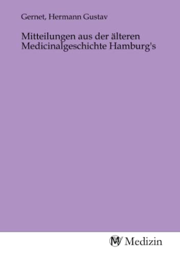 Mitteilungen aus der älteren Medicinalgeschichte Hamburg's