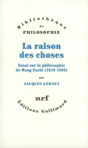 La raison des choses: Essai sur la philosophie de Wang Fuzhi (1619-1692) von GALLIMARD