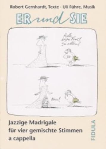 Er und Sie: Jazzige Madrigale für vier gemischte Stimmen a cappella Er und Sie: Jazzige Madrigale für vier gemischte Stimmen a cappella