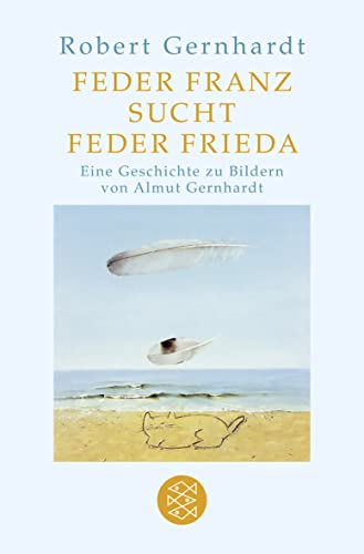Feder Franz sucht Feder Frieda: Mit Bildern von Almut Gernhardt Feder Franz sucht Feder Frieda: Mit Bildern von Almut Gernhardt