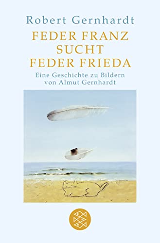 Feder Franz sucht Feder Frieda: Mit Bildern von Almut Gernhardt