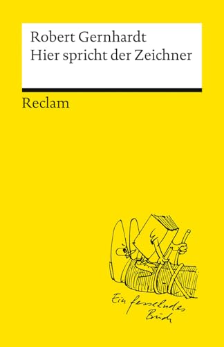 Hier spricht der Zeichner: Bildwitze, Cartoons, Comics, Bildergeschichten, Bildgedichte, Photogedichte (Reclams Universal-Bibliothek) von Reclam, Philipp, jun. GmbH, Verlag
