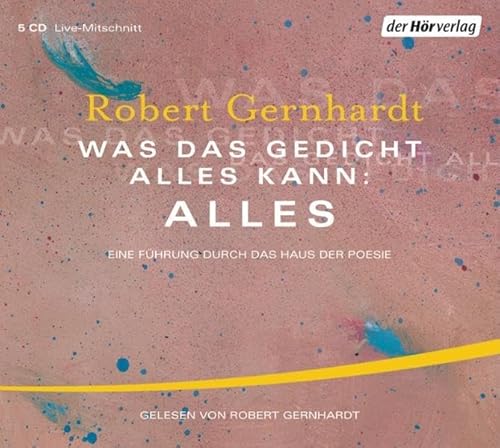 Was das Gedicht alles kann: Alles: Eine Führung durch das Haus der Poesie Was das Gedicht alles kann: Alles: Eine Führung durch das Haus der Poesie