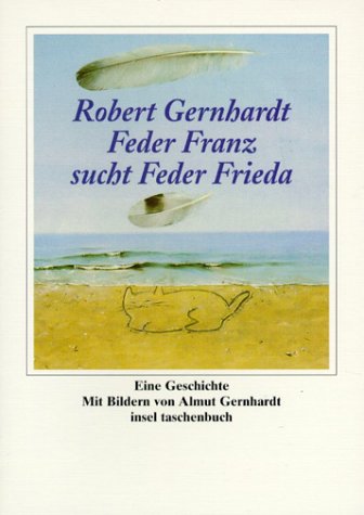 Feder Franz sucht Feder Frieda: Eine Geschichte von Robert Gernhardt zu Bildern von Almut Gernhardt