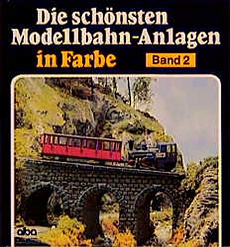 Die schönsten Modellbahn-Anlagen in Farbe, Bd.2