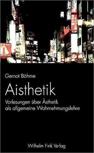 Aisthetik: Vorlesungen über Ästhetik als allgemeine Wahrnehmungslehre