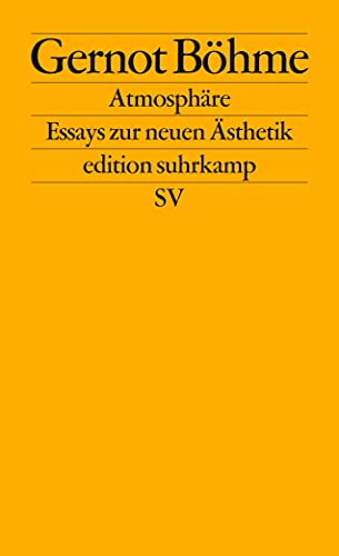 Atmosphäre: Essays zur neuen Ästhetik (edition suhrkamp)