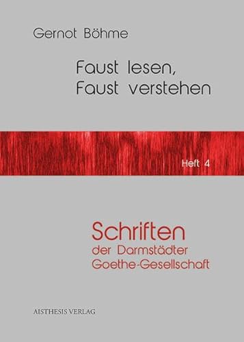 Faust lesen, Faust verstehen (Schriften der Darmstädter Goethe-Gesellschaft, Band 4)