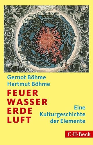 Feuer, Wasser, Erde, Luft: Eine Kulturgeschichte der Elemente (Beck Paperback)