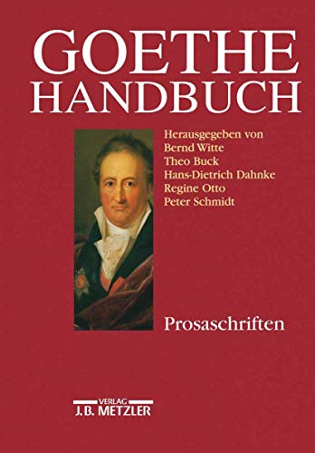Goethe-Handbuch, 4 Bde. in 5 Tl.-Bdn. u. Register, Bd.3, Prosa: Band 3: Prosaschriften Goethe-Handbuch, 4 Bde. in 5 Tl.-Bdn. u. Register, Bd.3, Prosa: Band 3: Prosaschriften