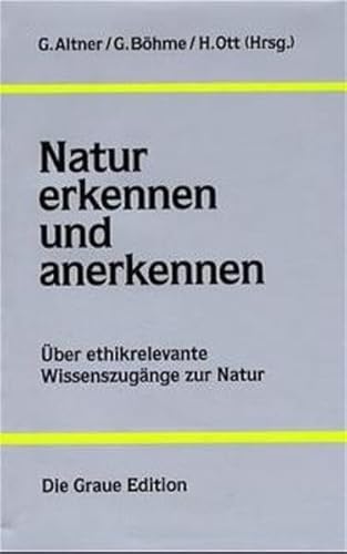 Natur erkennen und anerkennen: über ethikrelevante Wissenszugänge zur Natur