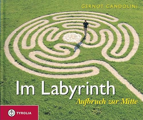 Im Labyrinth: Aufbruch zur Mitte. Ein Geschenkbuch mit kurzen Impulstexten und ausdrucksstarken Bildern