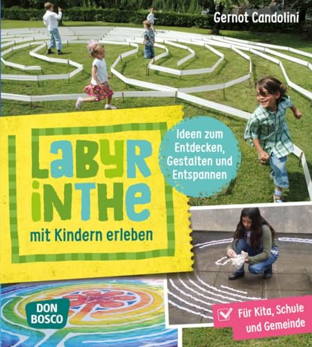 Labyrinthe mit Kindern erleben: Ideen zum Entdecken, Gestalten und Entspannen: Für Kita, Schule und Gemeinde von Don Bosco