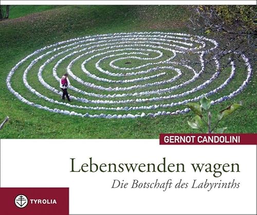 Lebenswenden wagen: Die Botschaft des Labyrinths. Auch Umwege führen zum Ziel. Gedanken des führenden Labyrinth-Experten von Tyrolia Verlagsanstalt Gm