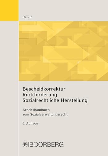 Bescheidkorrektur - Rückforderung - Sozialrechtliche Herstellung: Arbeitshandbuch zum Sozialverwaltungsrecht von Boorberg, R. Verlag